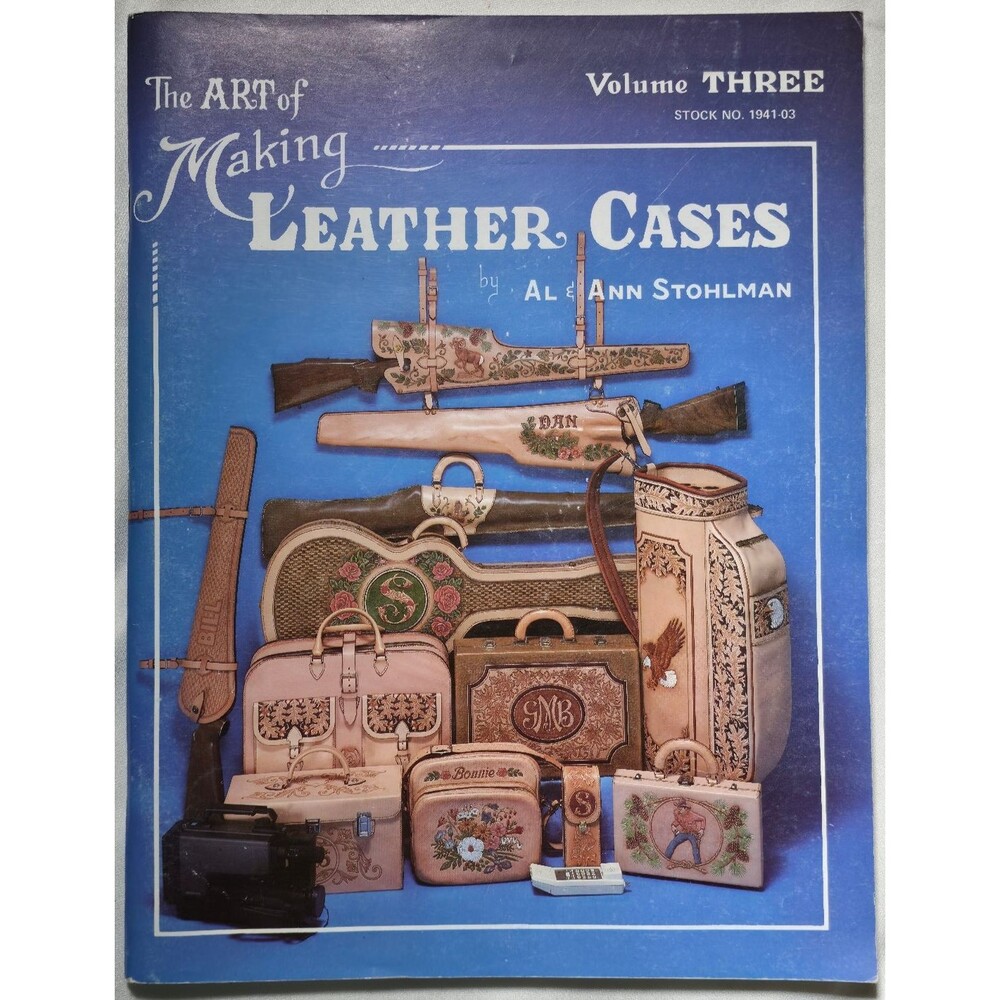 The Art Of Making Leather Cases Volume Three Al Ann Stohlman